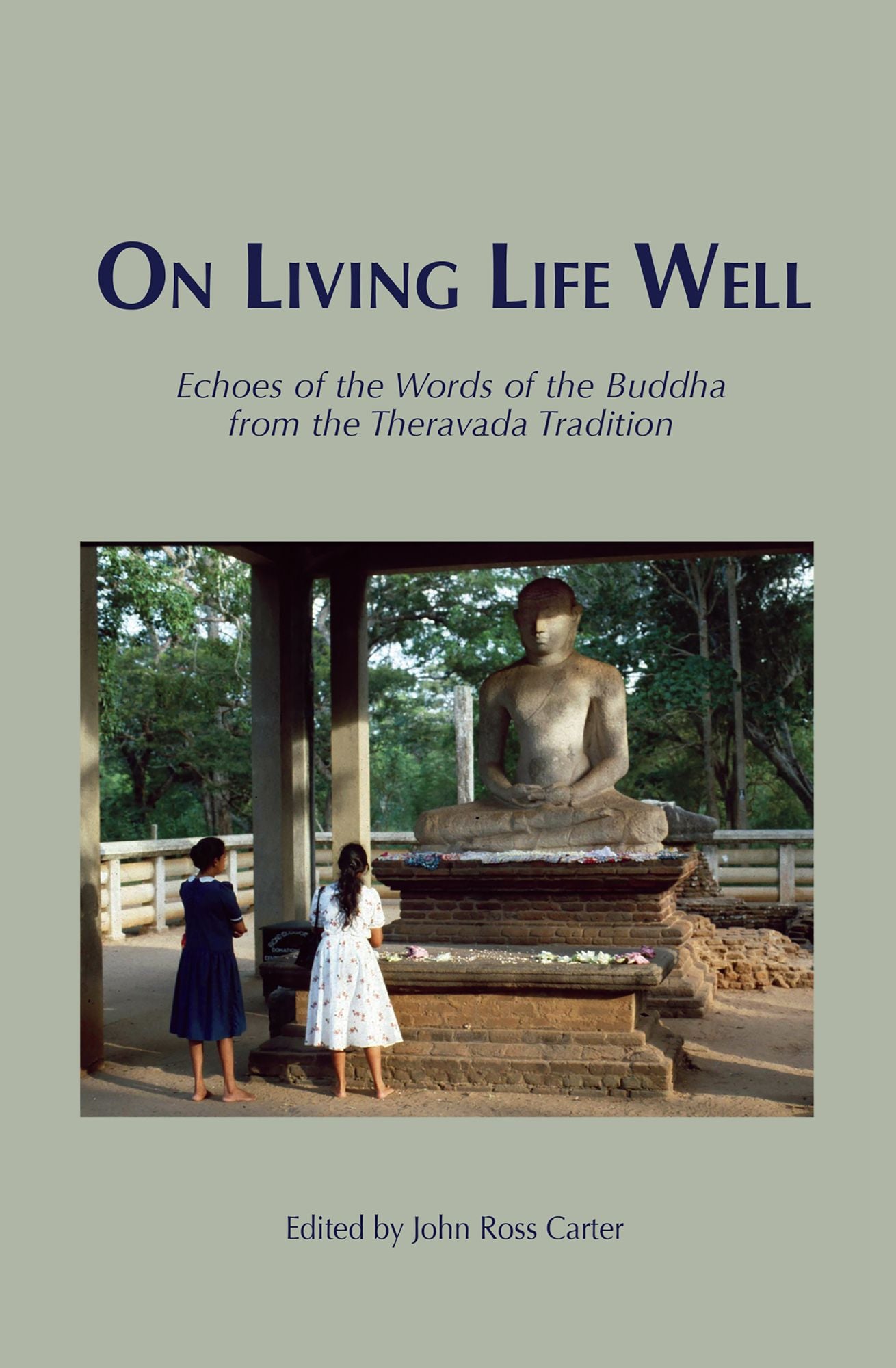 On Living Life Well: Echoes of the Words of the Buddha from the Theravada Tradition
