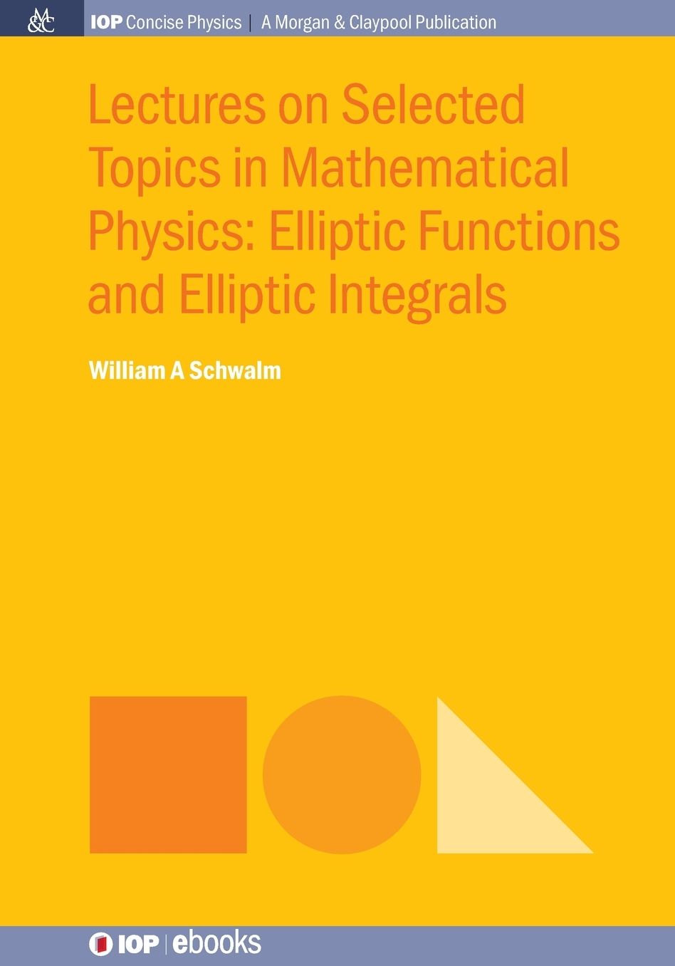 Lectures on Selected Topics in Mathematical Physics: Elliptic Functions and Elliptic Integrals