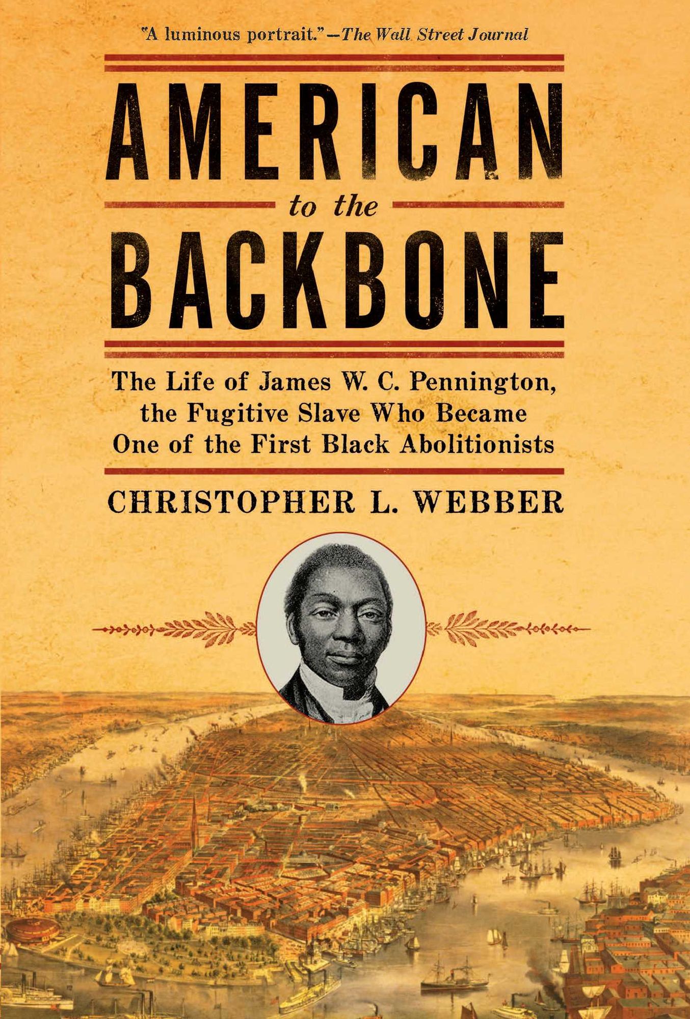 American to the Backbone: The Life of James W. C. Pennington, the Fugitive Slave Who Became One of the First Black Abolitionists