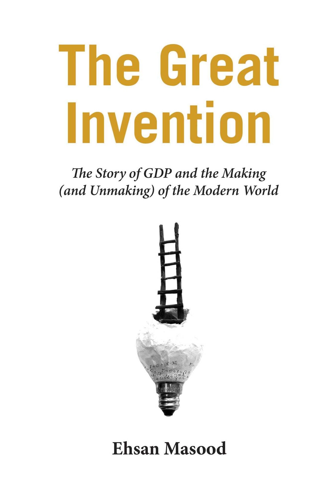 The Great Invention: The Story of GDP and the Making (and Unmaking) of the Modern World