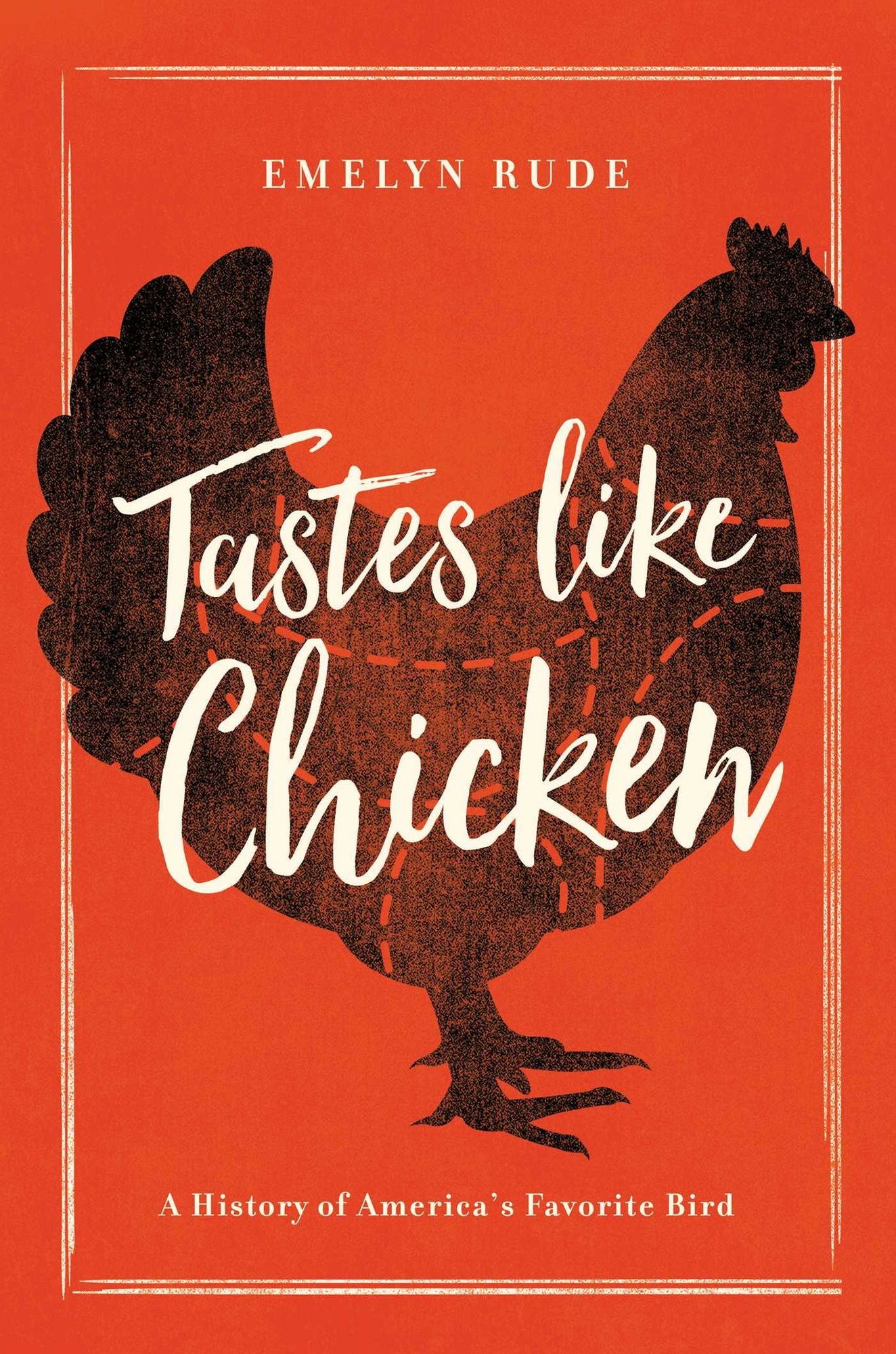 Tastes Like Chicken : A History of America's Favorite Bird