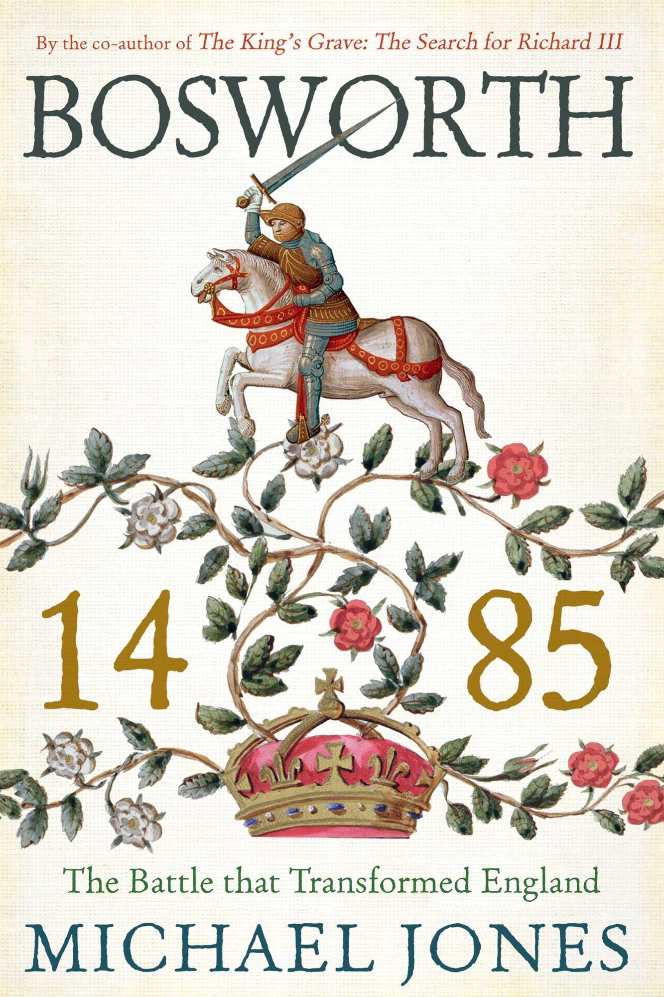 Bosworth 1485: The Battle that Transformed England