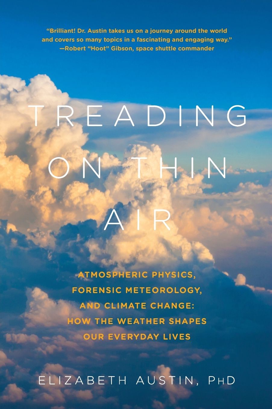 Treading on Thin Air: Atmospheric Physics, Forensic Meteorology, and Climate Change: How Weather Shapes Our Everyday Lives