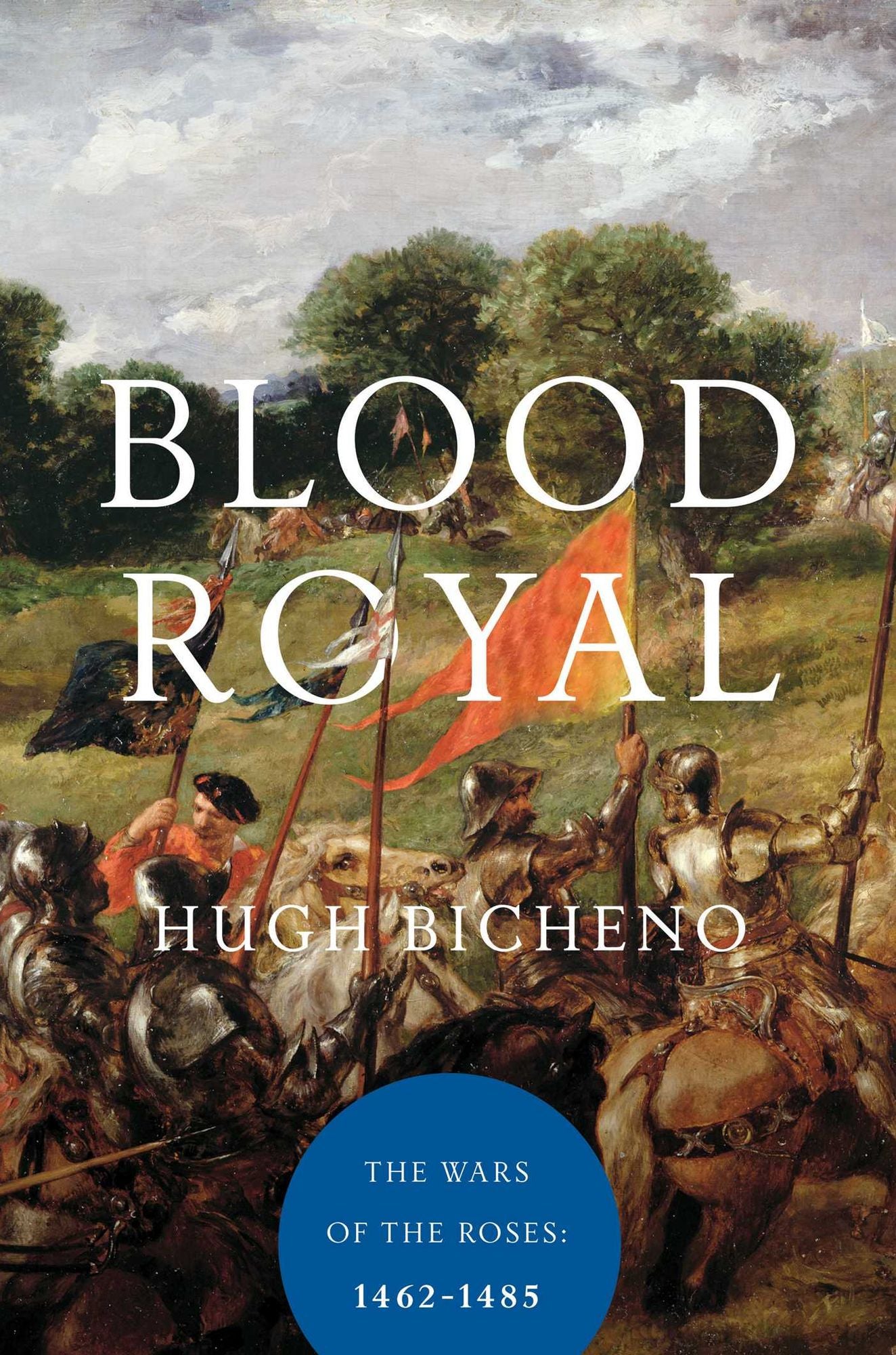 Blood Royal: The Wars of the Roses: 1462-1485