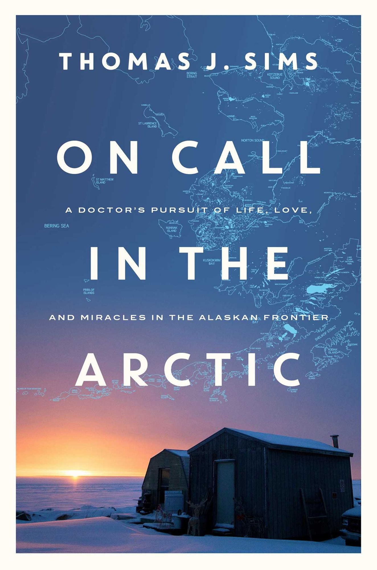 On Call in the Arctic: A Doctor's Pursuit of Life, Love, and Miracles in the Alaskan Frontier