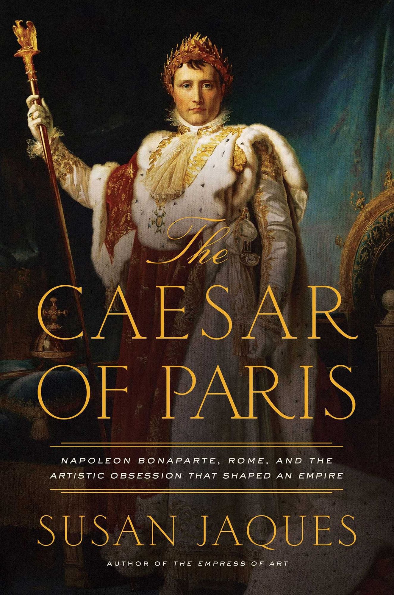 The Caesar of Paris: Napoleon Bonaparte, Rome, and the Artistic Obsession that Shaped an Empire
