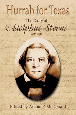 Hurrah for Texas: The Diary of Adolphus Sterne: 1838-1851