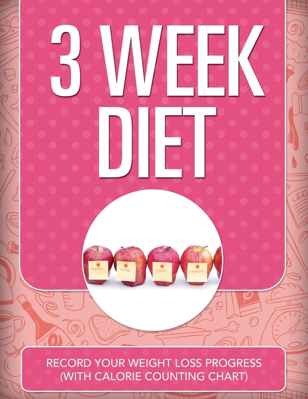 3 Week Diet: Record Your Weight Loss Progress (with Calorie Counting Chart)