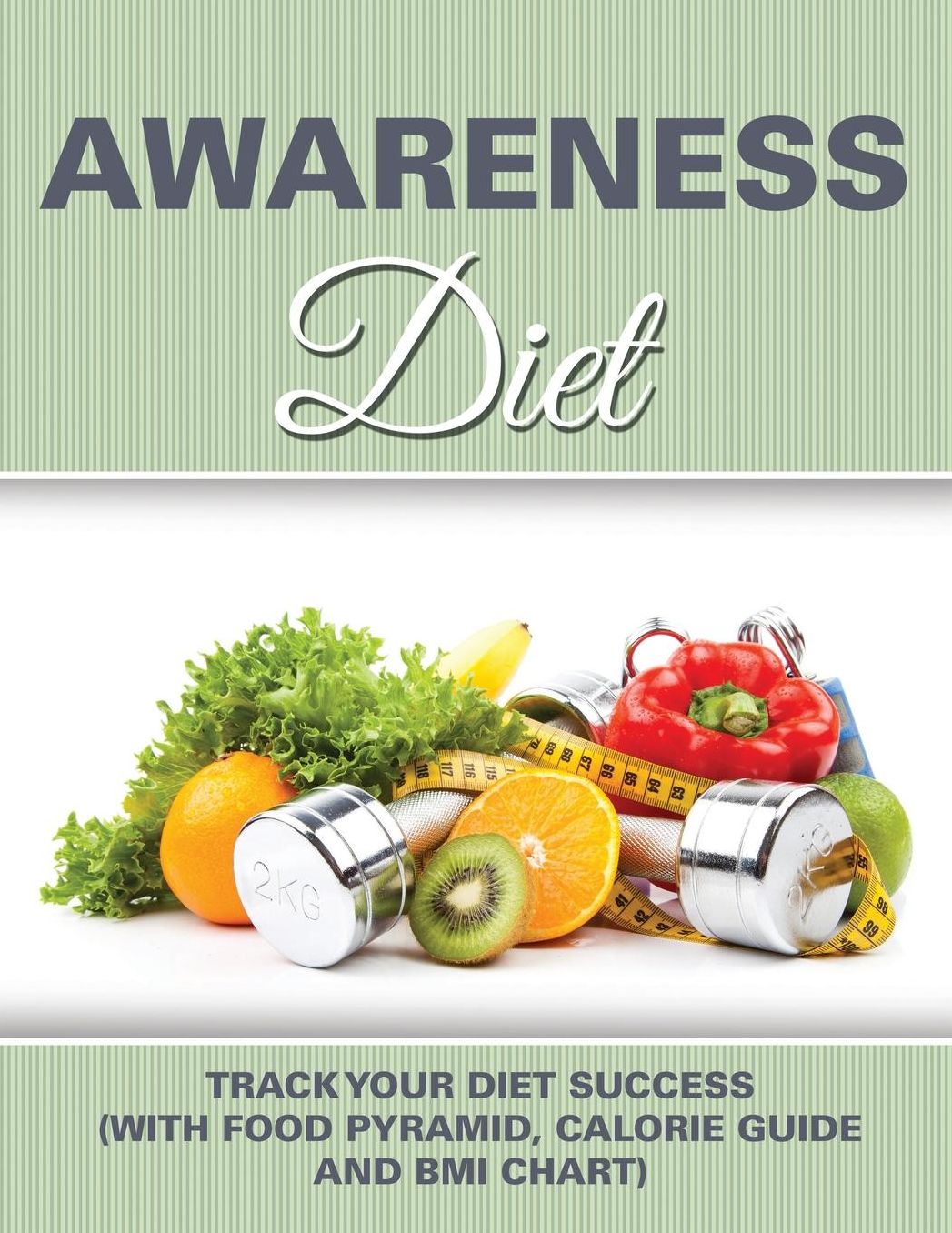 Awareness Diet: Track Your Diet Success (with Food Pyramid, Calorie Guide and BMI Chart)