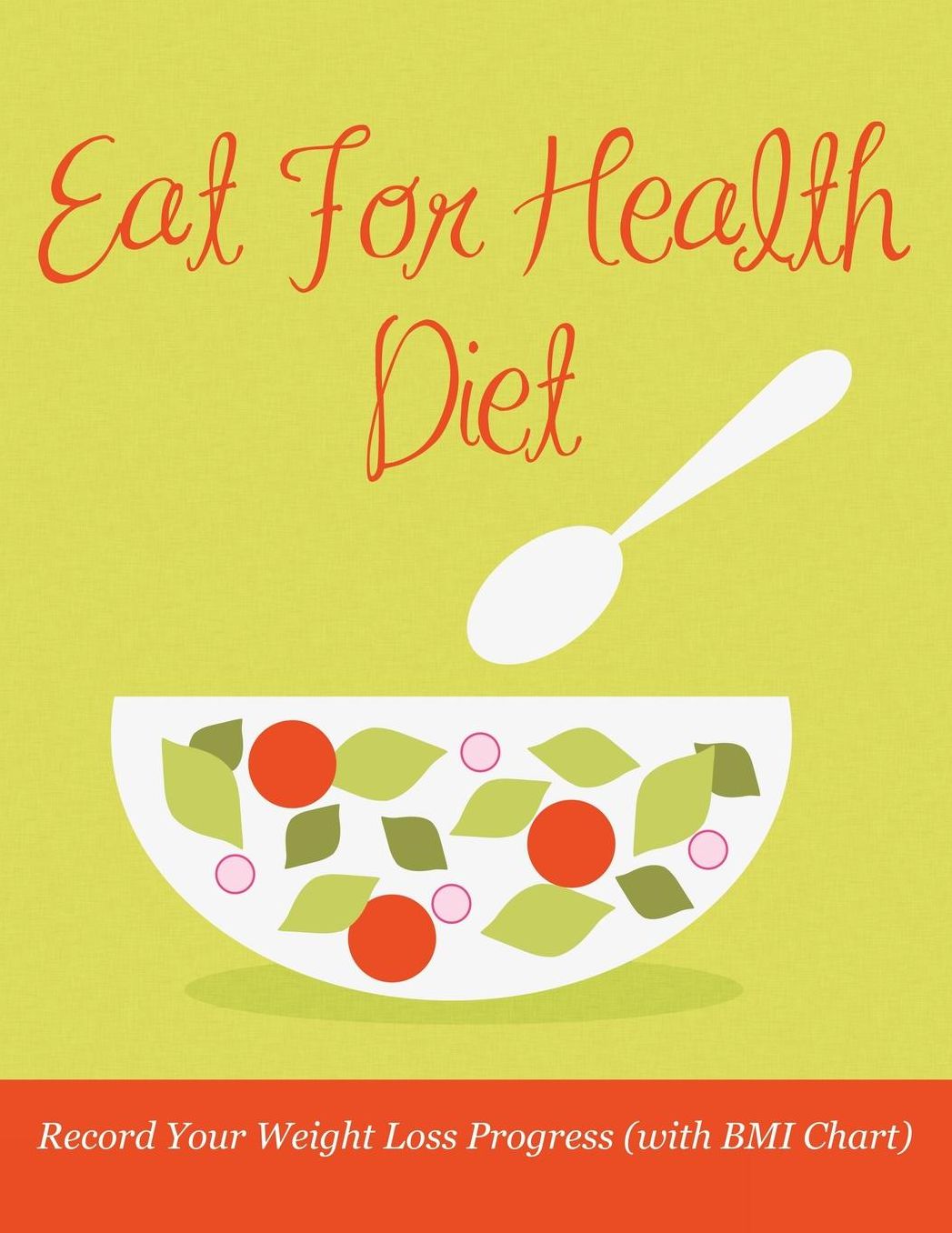 Eat for Health Diet: Record Your Weight Loss Progress (with BMI Chart)