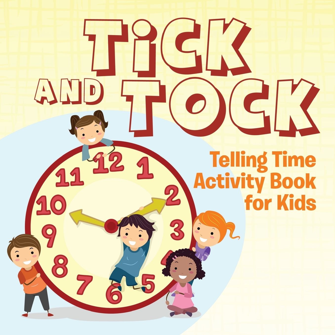 Tick and Tock: Telling Time Activity Book for Kids