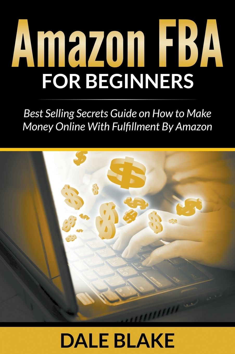 Amazon FBA For Beginners: Best Selling Secrets Guide on How to Make Money Online With Fulfillment By Amazon