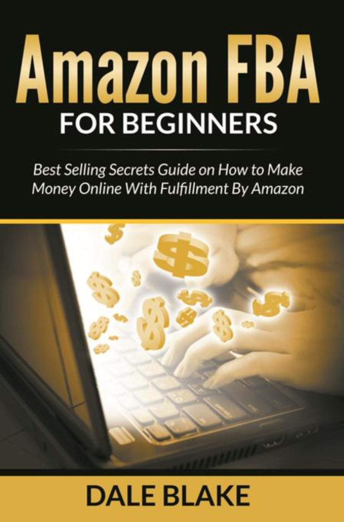 Amazon FBA For Beginners: Best Selling Secrets Guide on How to Make Money Online With Fulfillment By Amazon