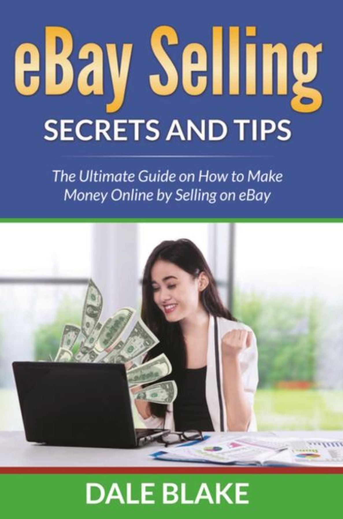 eBay Selling Secrets and Tips: The Ultimate Guide on How to Make Money Online by Selling on eBay