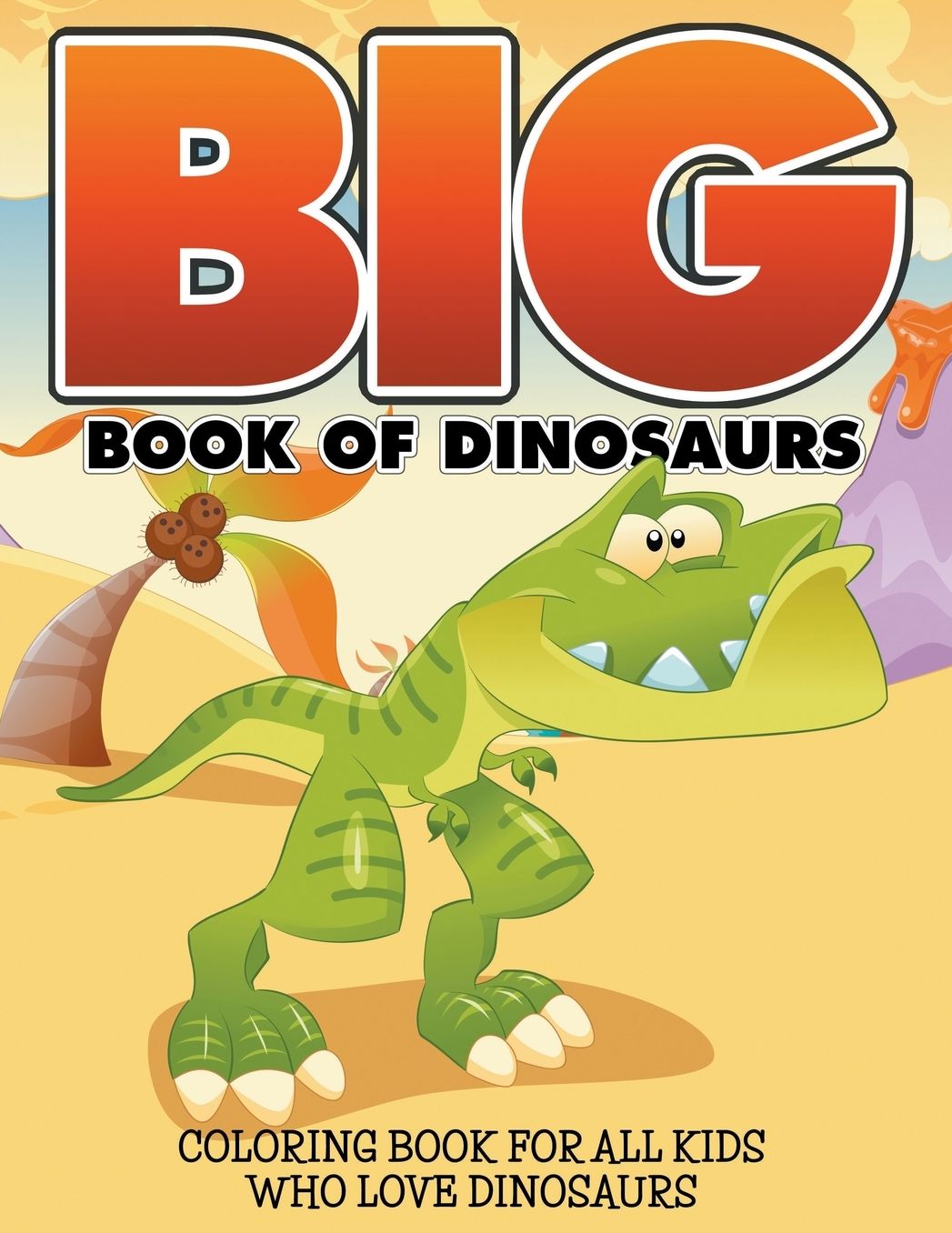 Big Book of Dinosaurs: Coloring Book for All Kids Who Love Dinosaurs