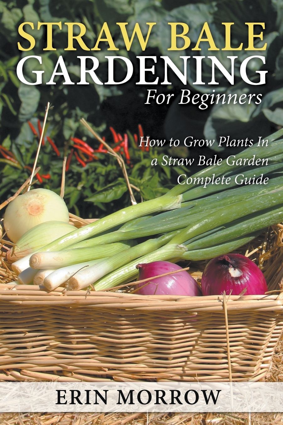 Straw Bale Gardening For Beginners: How to Grow Plants In a Straw Bale Garden Complete Guide