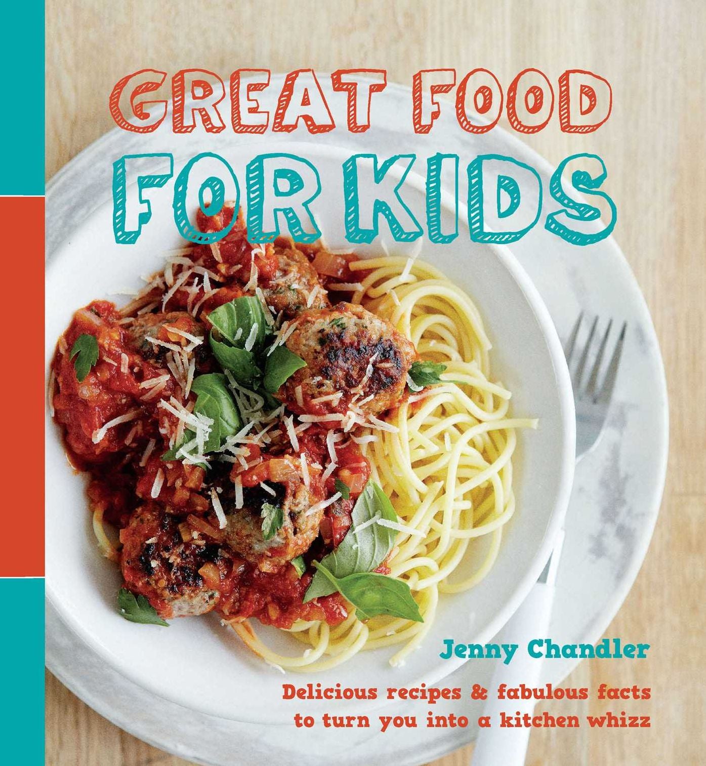 Great Food for Kids: Delicious Recipes and Fabulous Facts To Turn You Into a Kitchen Whiz