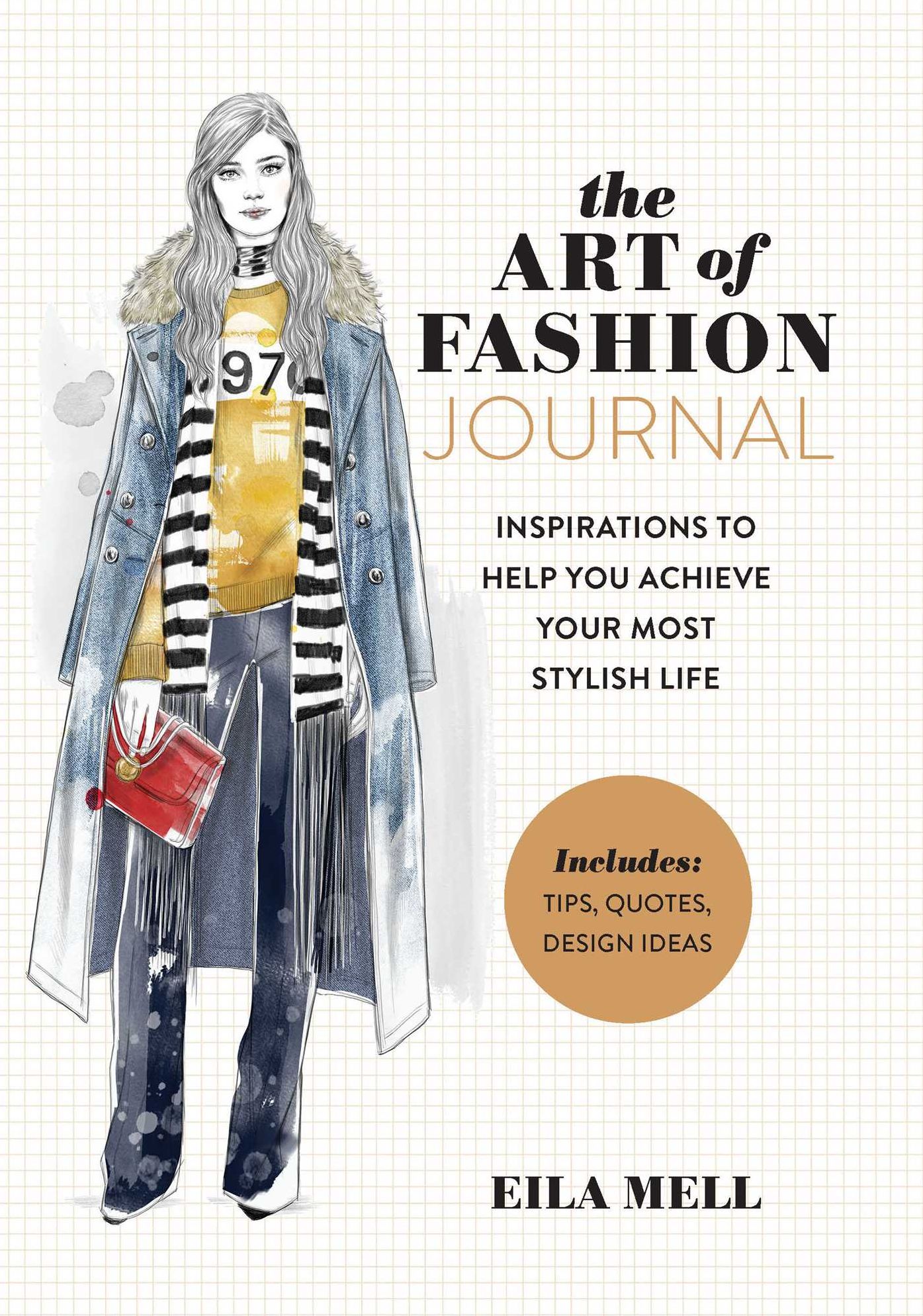 The Art of Fashion - A Journal: Inspirations to Help You Achieve Your Most Stylish Life