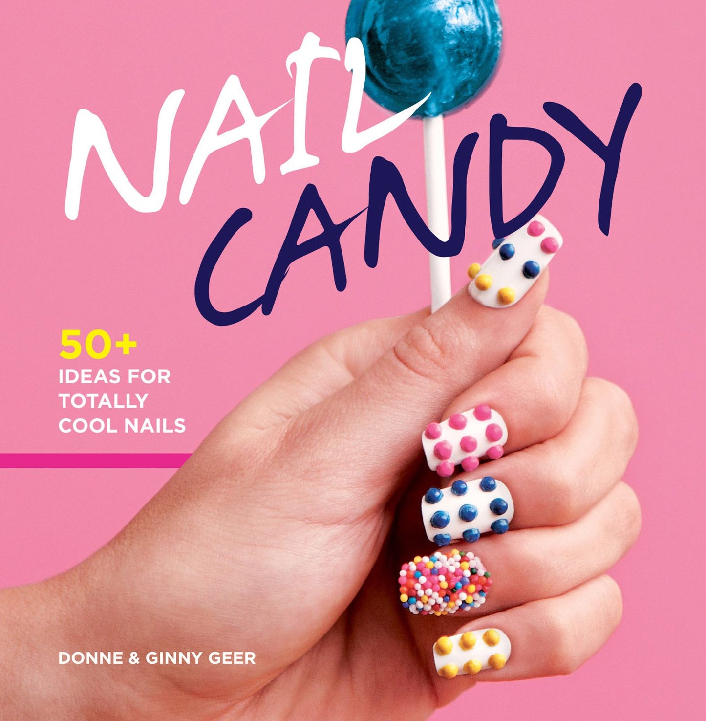 Nail Candy: 50+ Ideas for Totally Cool Nails