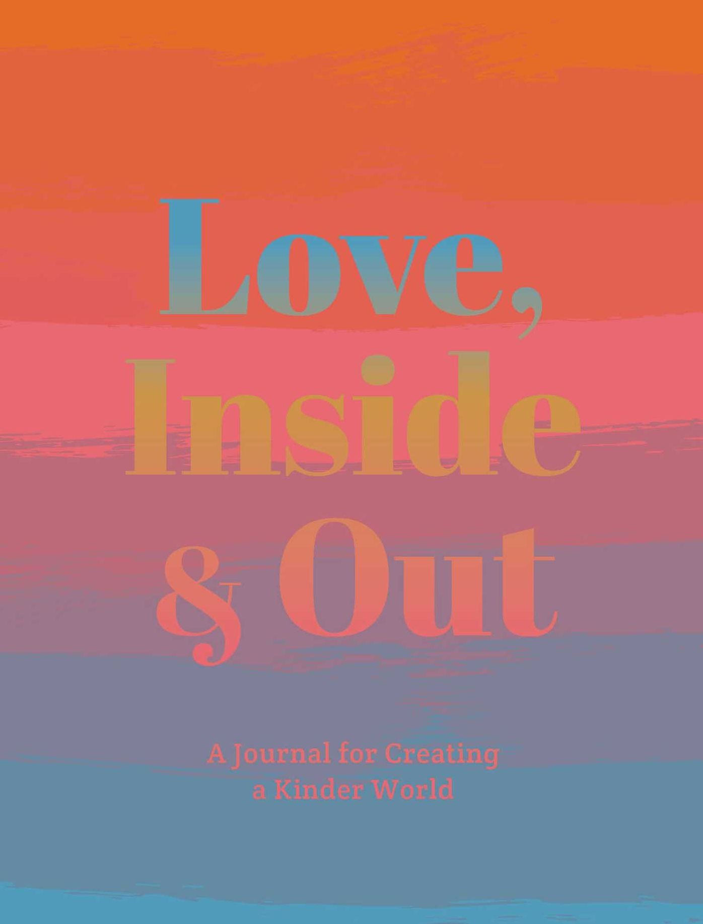 Love, Inside and Out: Thoughtful Practices for Creating a Kinder World