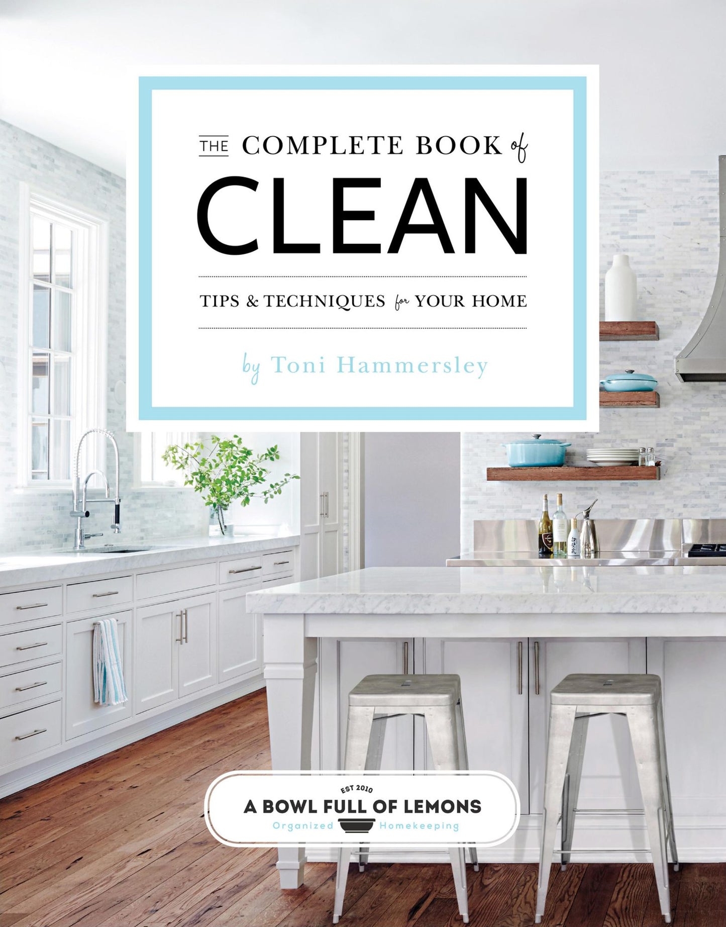 The Complete Book of Clean: Tips & Techniques for Your Home