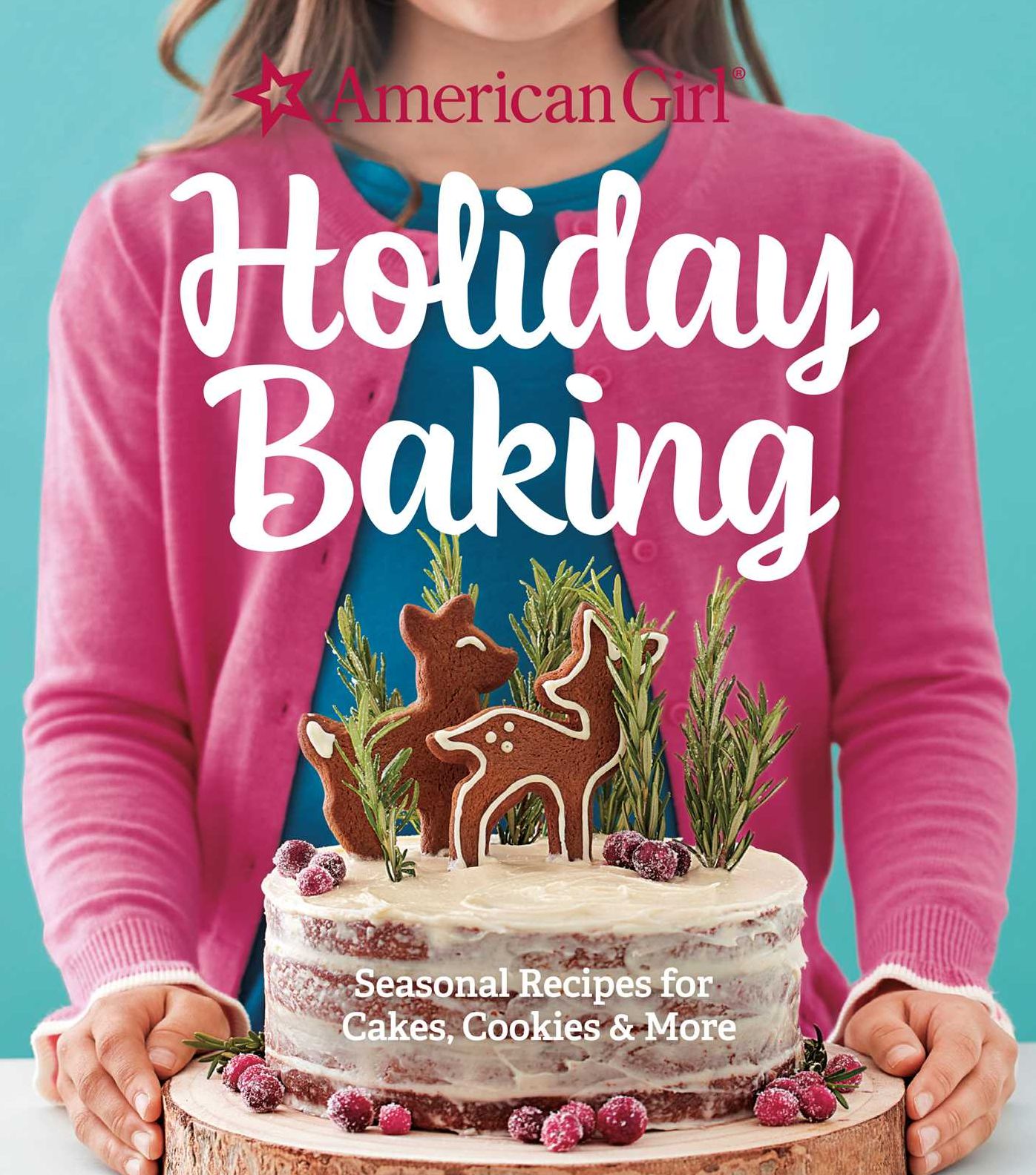 American Girl Holiday Baking : Seasonal Recipes for Cakes, Cookies & More