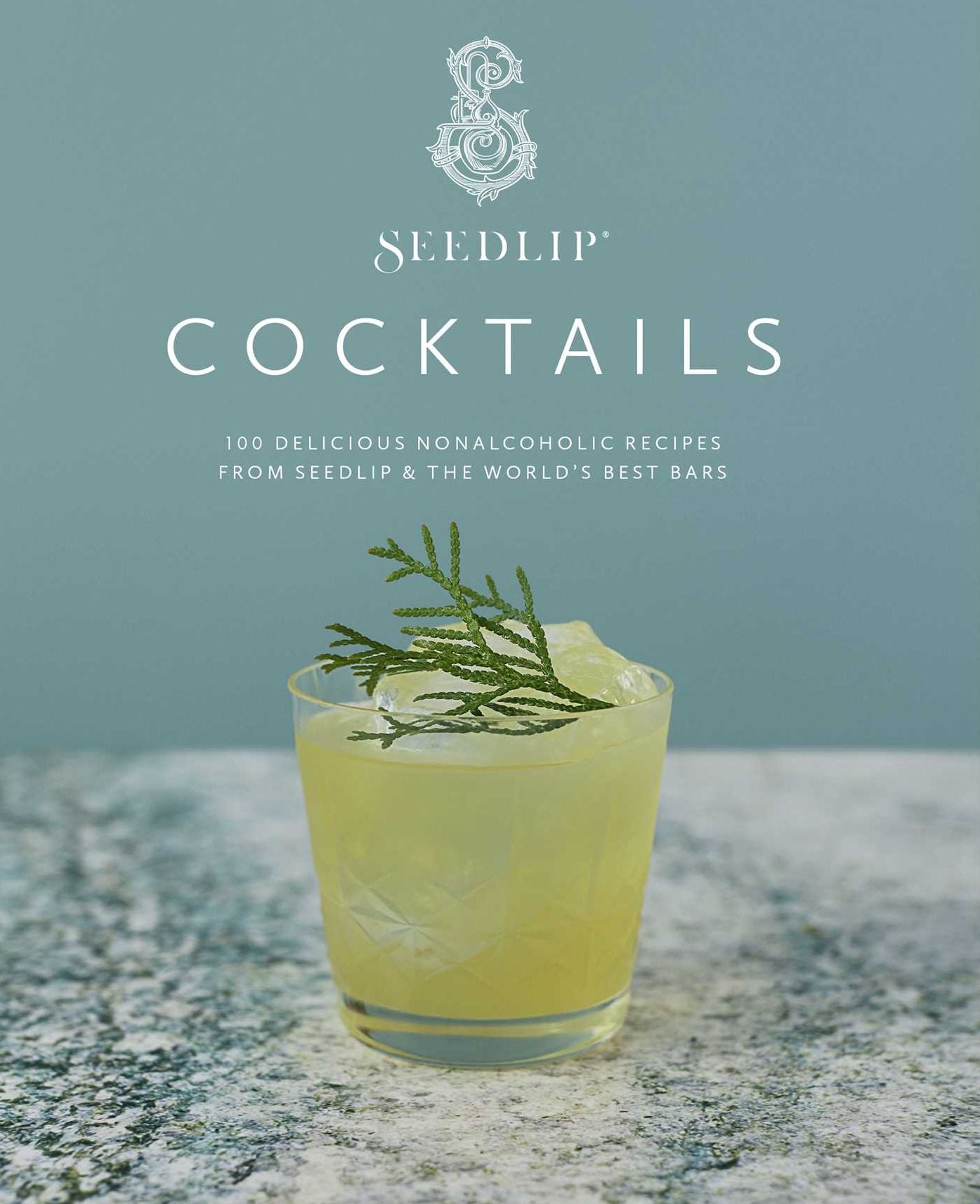 Seedlip Cocktails : 100 Delicious Nonalcoholic Recipes from Seedlip & the World's Best Bars