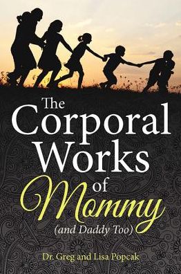 The Corporal Works of Mommy (and Daddy Too)