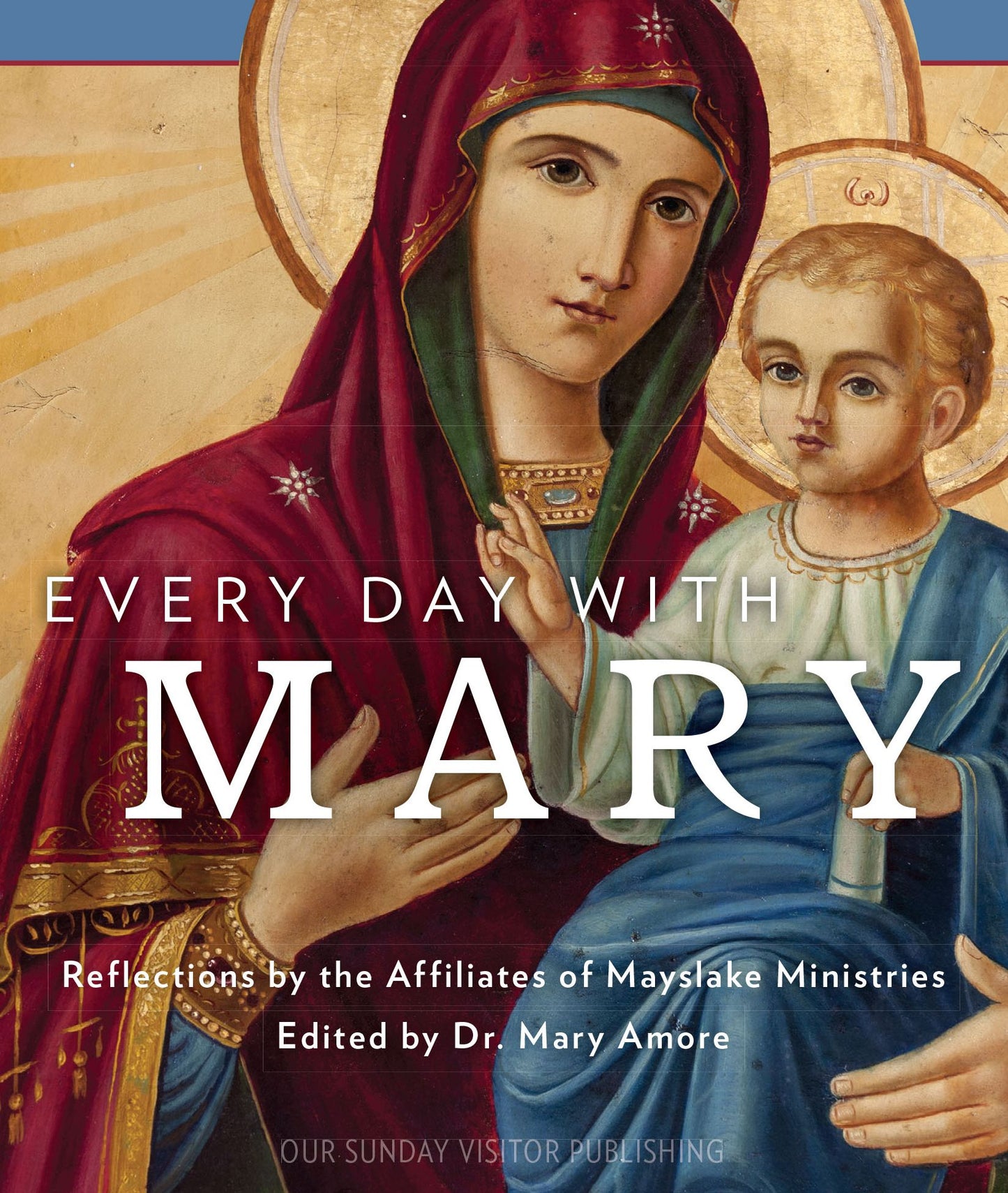 Every Day with Mary:: Reflections by the Affiliates of Mayslake Ministries