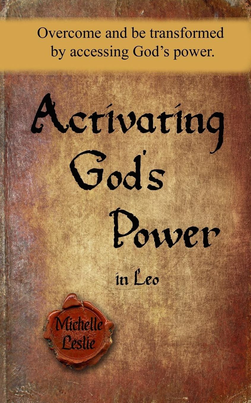 Activating God's Power in Leo: Overcome and be transformed by accessing God's power.