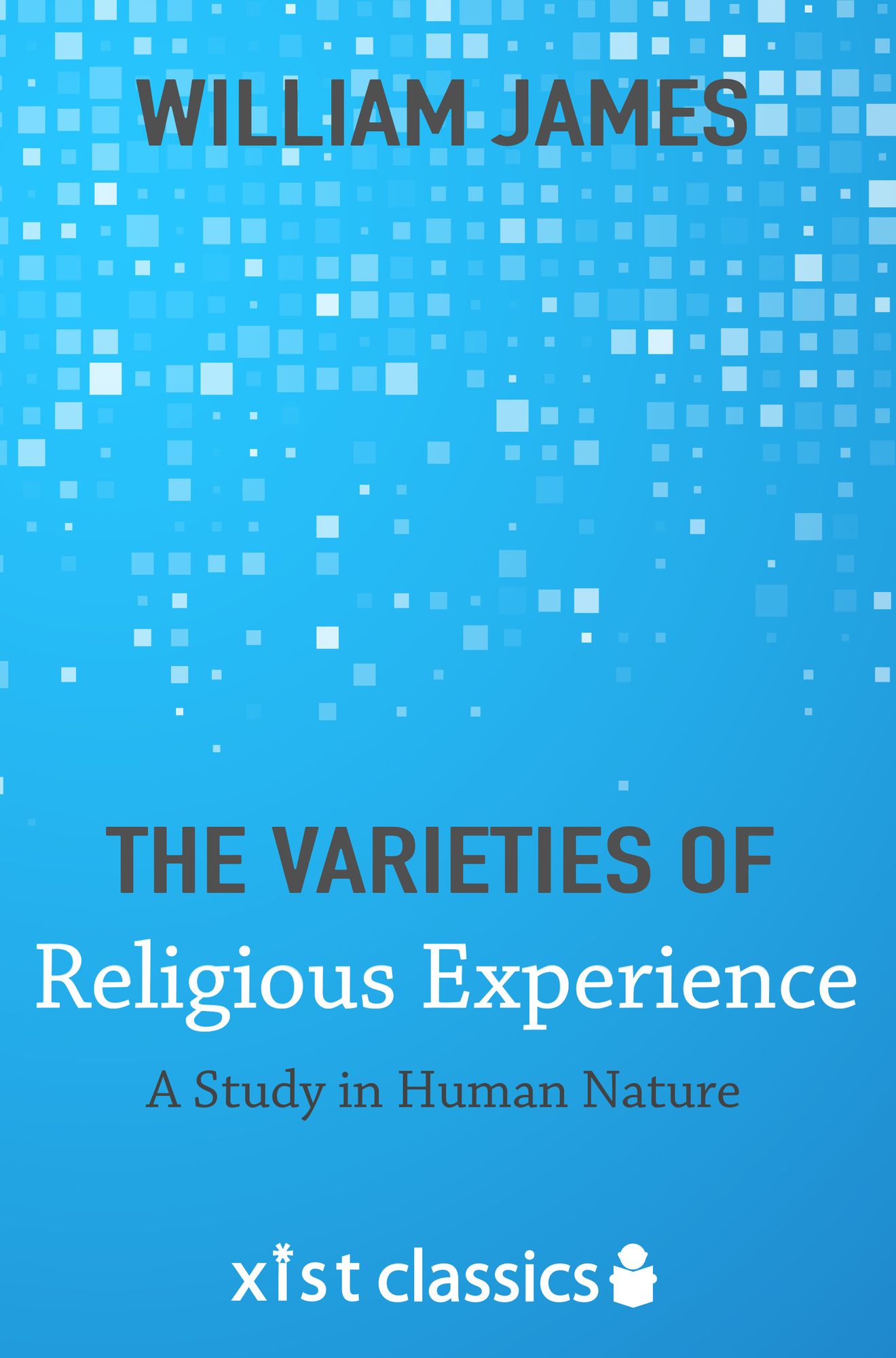 The Varieties of Religious Experience: A Study in Human Nature