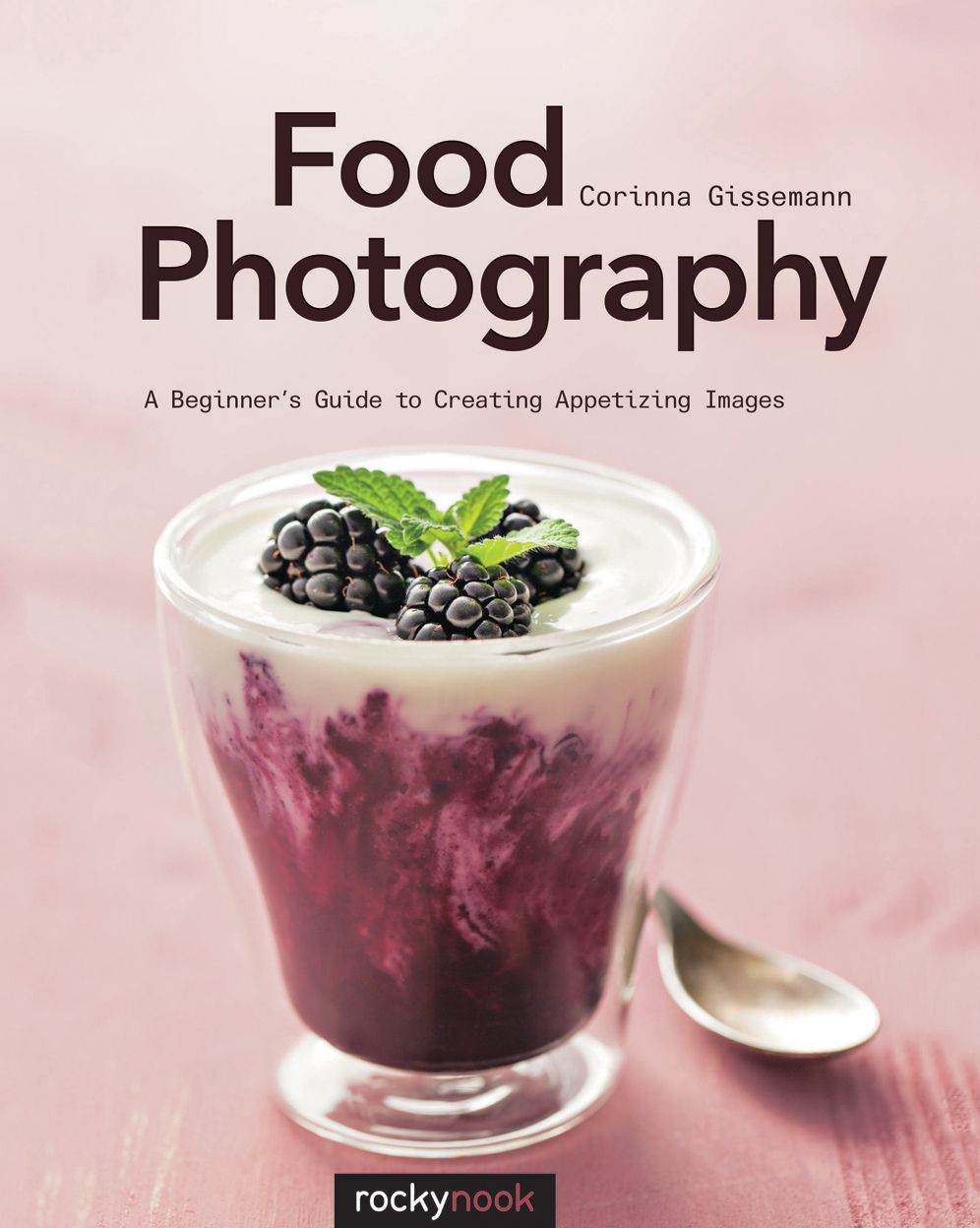 Food Photography : AÿBeginner'sÿGuide to Creating Appetizing Images