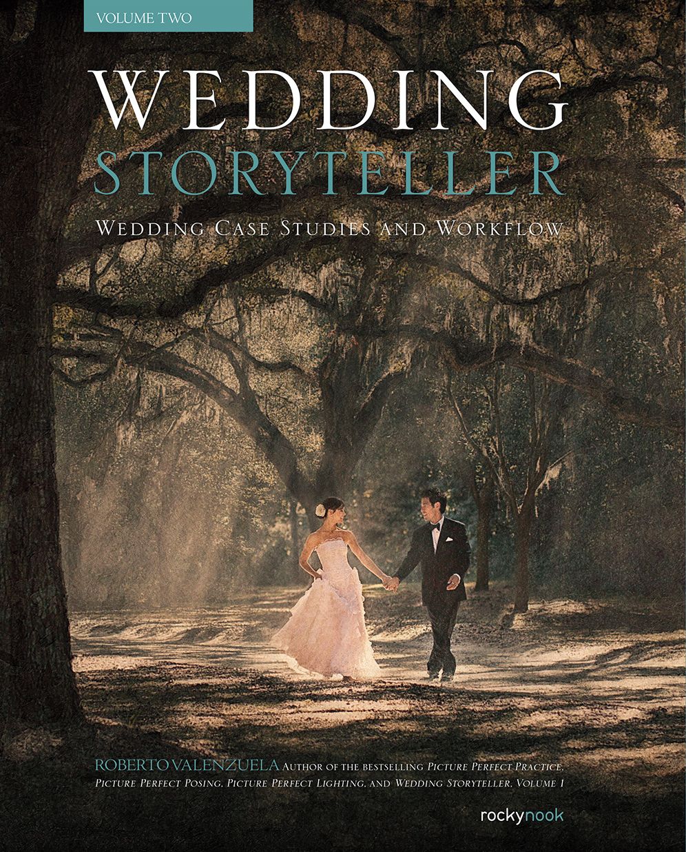Wedding Storyteller, Volume 2: Wedding Case Studies, Workflow, and Editing