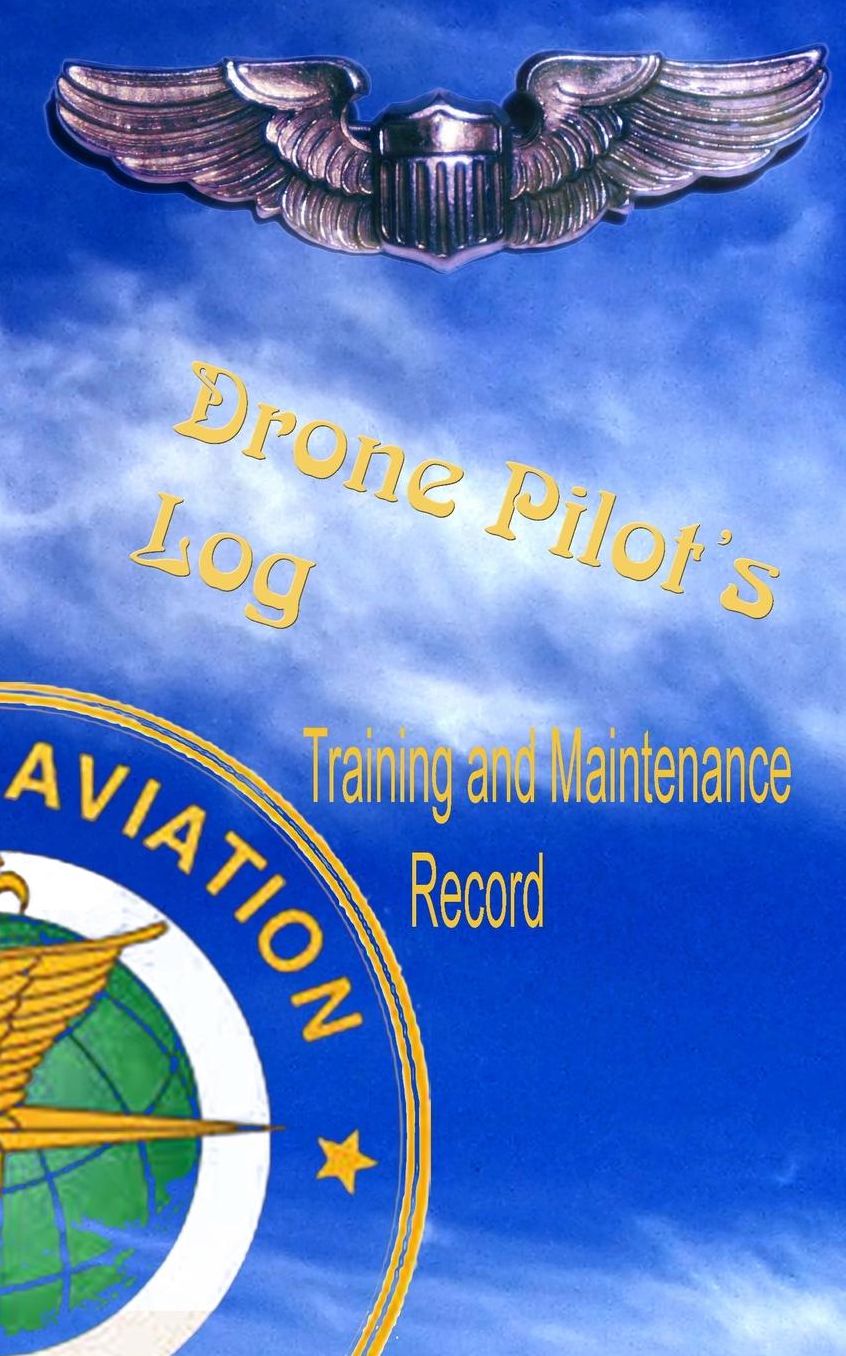 Drone Pilots Log, Training and Maintenance Record: Made in accordance with FAA standards