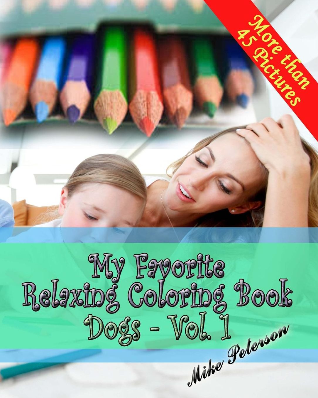 My Favorite Relaxing Coloring Book - Dogs - Vol.1: Adult and Children Coloring Book - More Then 45 Designs