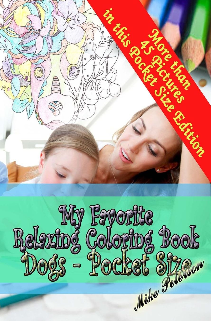 My Favorite Relaxing Coloring Book - Dogs - Pocket Size: Pocket (travel) Size - Adult and Children Coloring Book - More Then 45 Designs