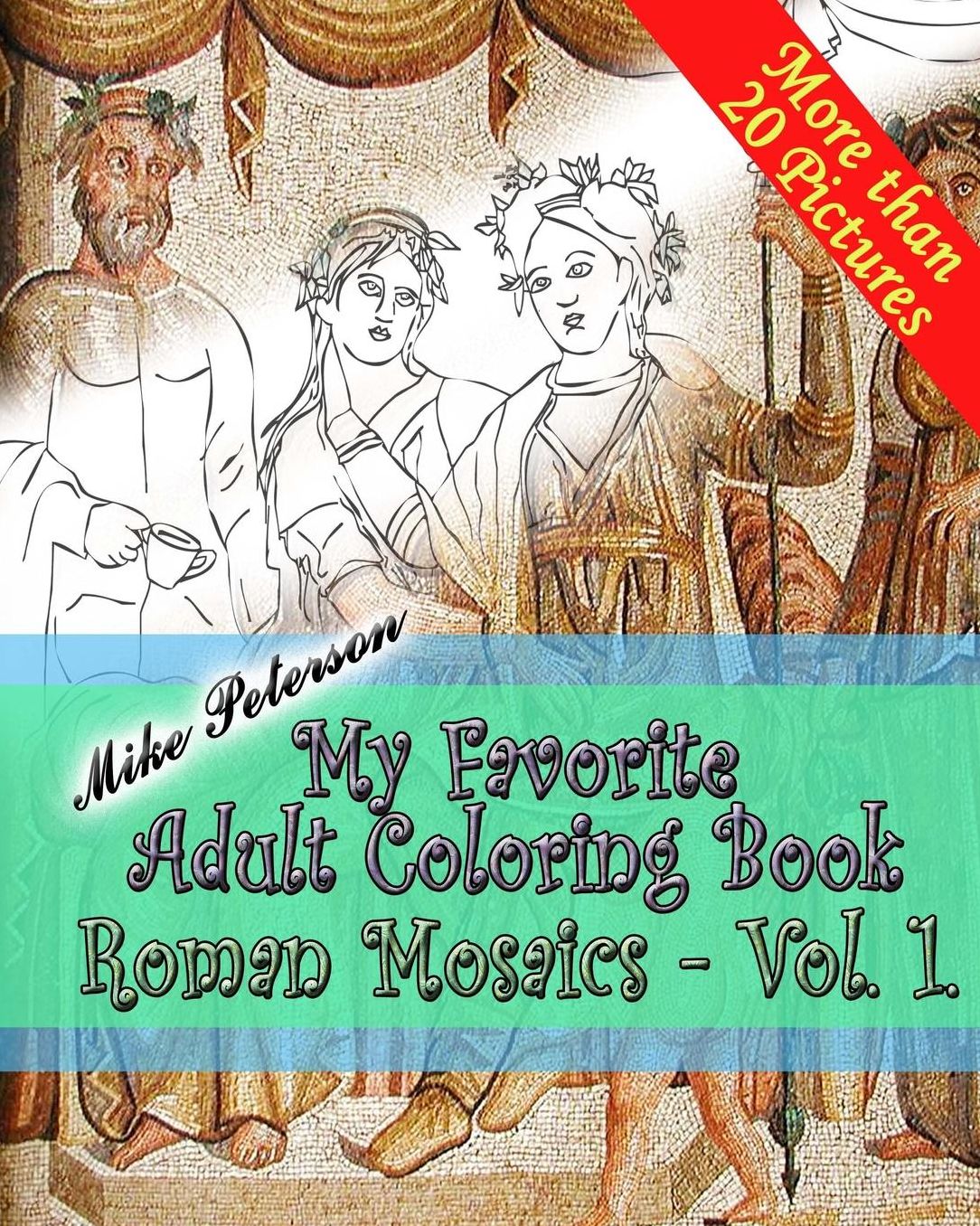 Roman Mosaics Vol.1. - My Favorite Adult Coloring Book: Repaint Ancient Roman, Greek, Carthaginian Mosaics Relaxing Coloring Adult and Children Book