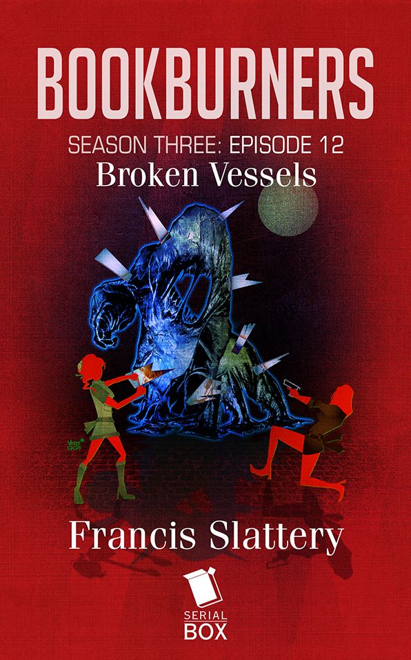 Broken Vessels (Bookburners Season 3 Episode 12)