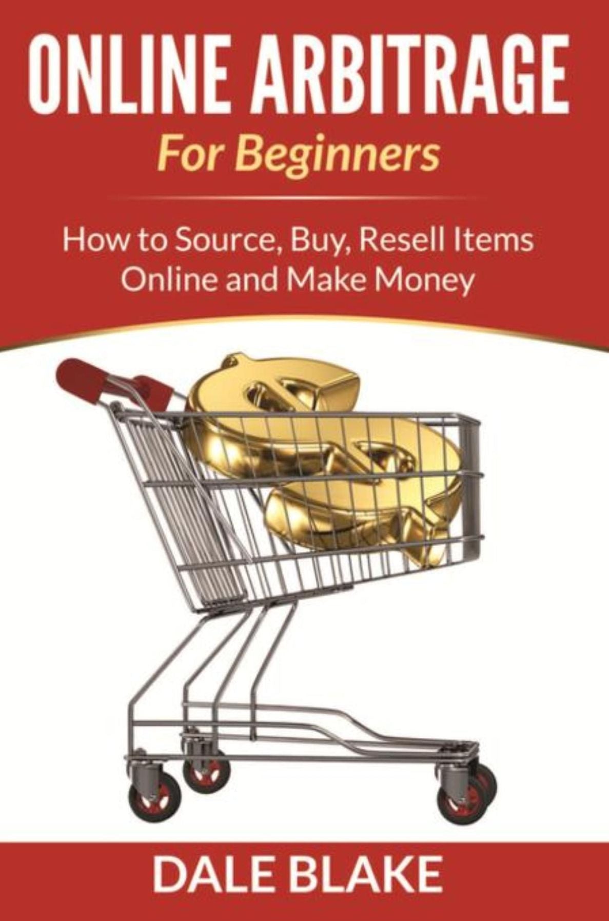 Online Arbitrage For Beginners: How to Source, Buy, Resell Items Online and Make Money