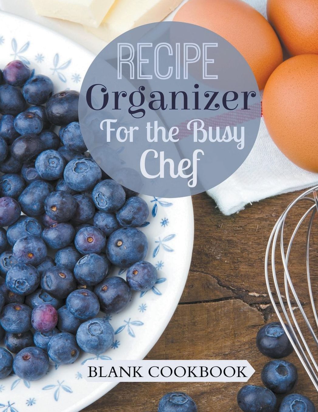 Recipe Organizer for the Busy Chef: Blank Cookbook