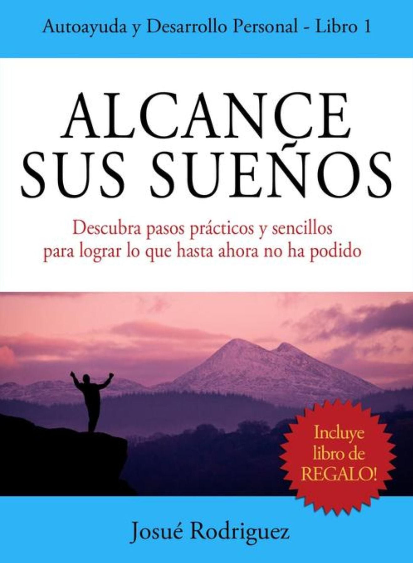 Alcance Sus Sueños: Descubra pasos prácticos y sencillos para lograr lo que hasta ahora no ha podido