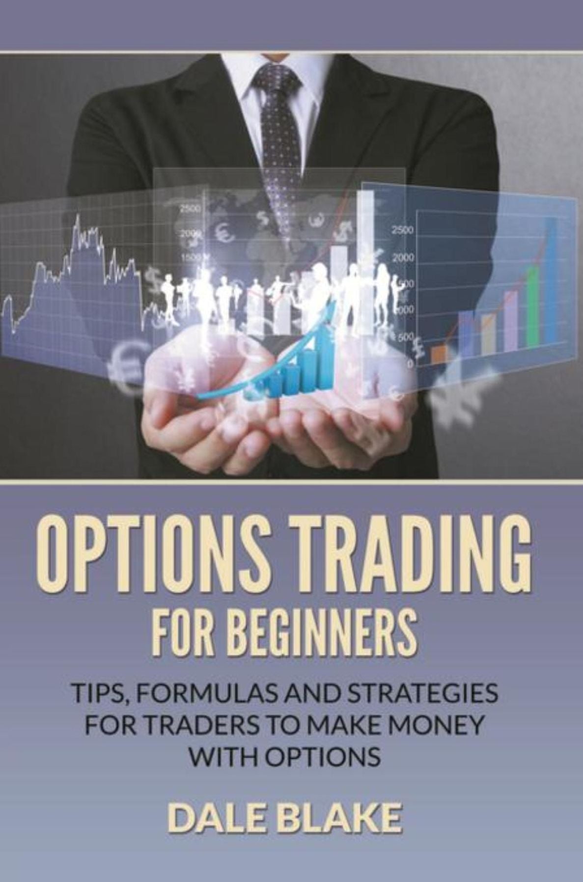 Options Trading For Beginners: Tips, Formulas and Strategies For Traders to Make Money with Options