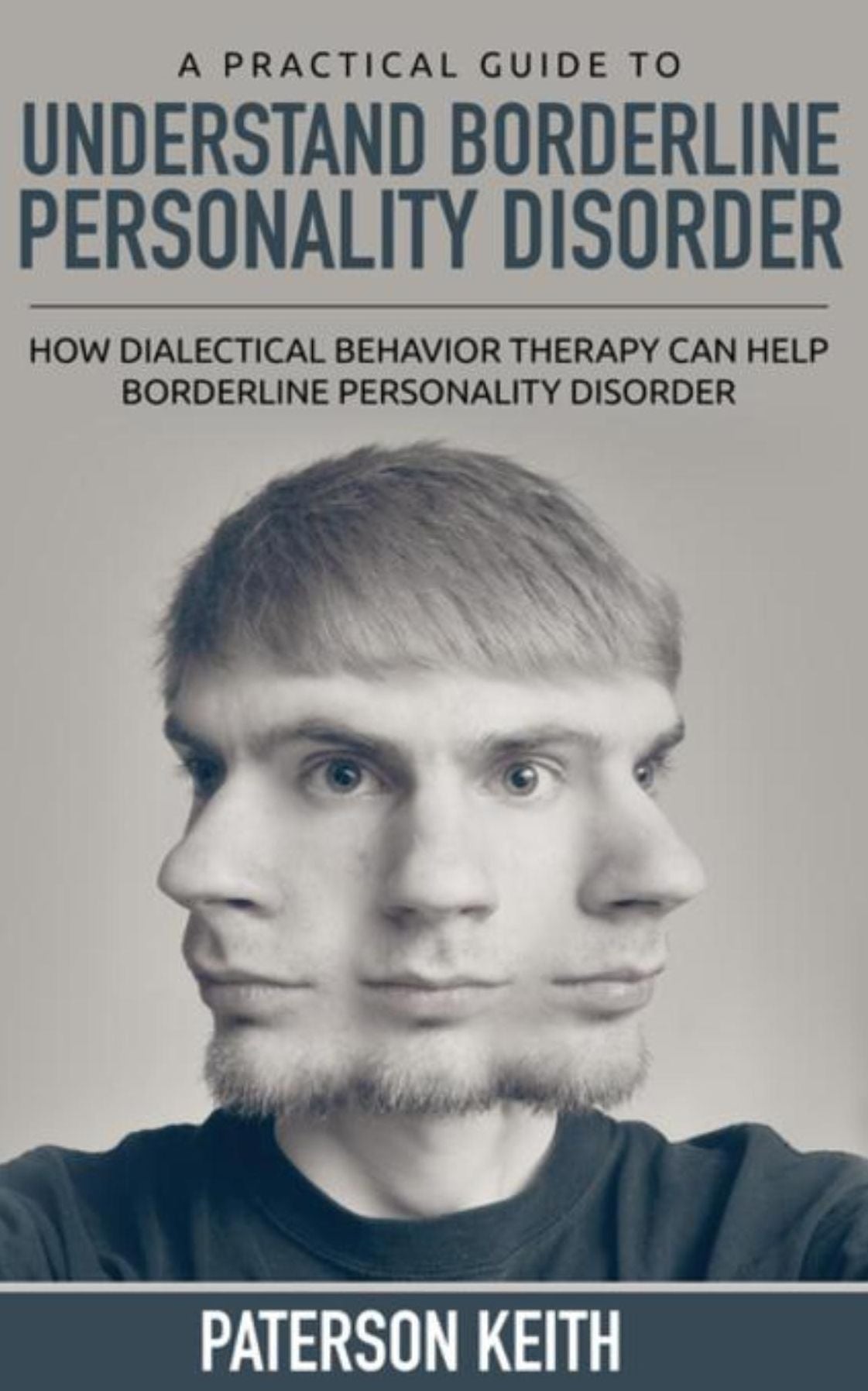 A Practical Guide to Understand Borderline Personality Disorder (REGULAR PRINT): How Dialectical Behavior Therapy Can Help Borderline Personality Disorder
