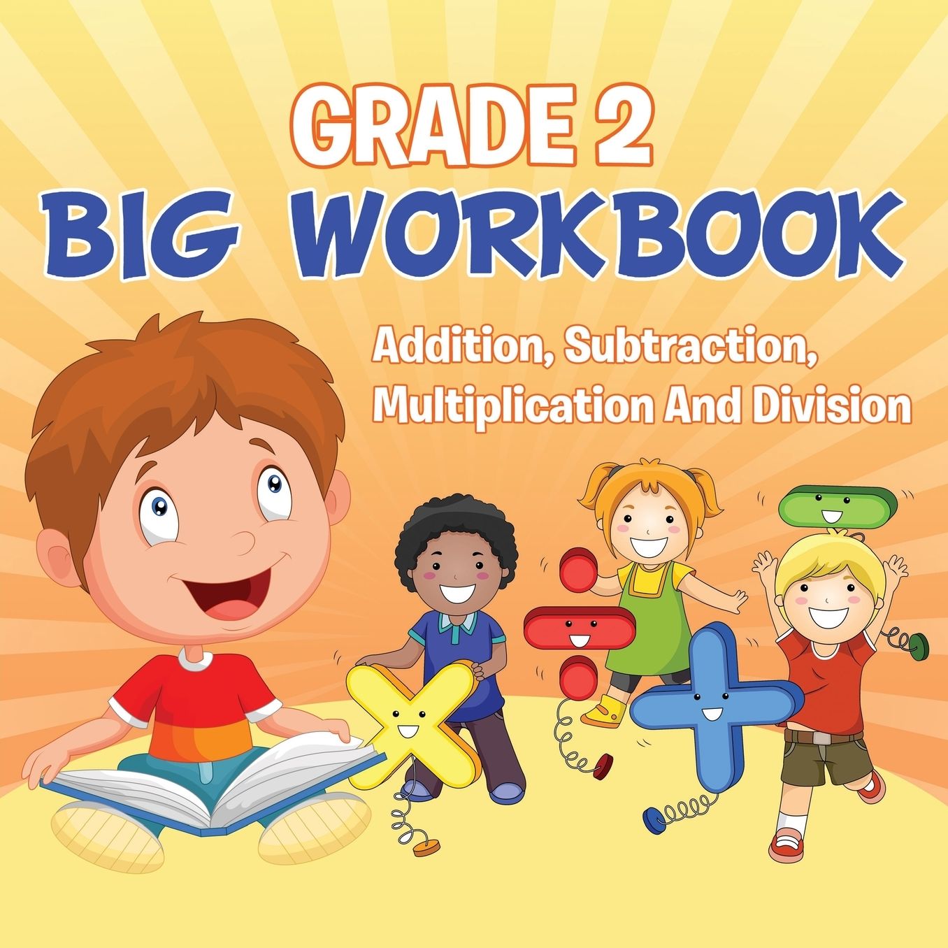 Grade 2 Big Workbook: Addition, Subtraction, Multiplication And Division