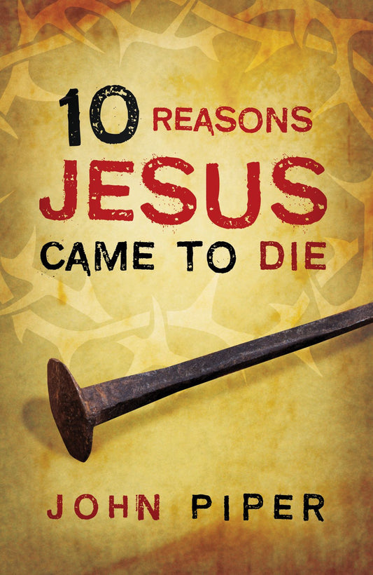 10 Reasons Jesus Came to Die (Pack of 25)