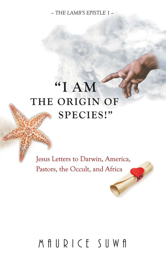 I Am the Origin of Species!: Jesus Letters to Darwin, America, Pastors, Africa, And the Occult