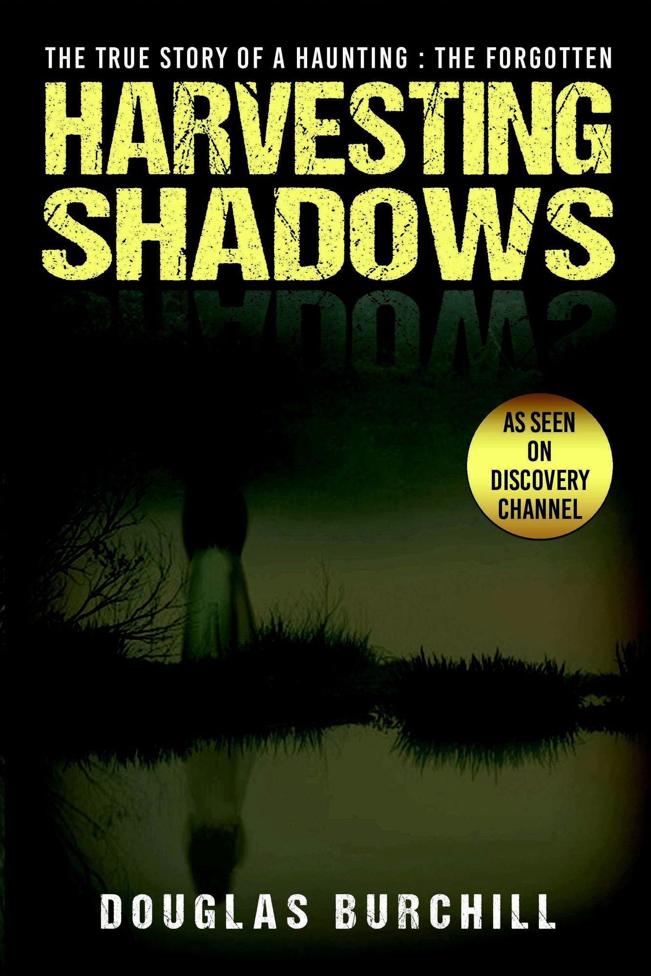 Harvesting Shadows: The True Story of a Haunting: The Forgotten