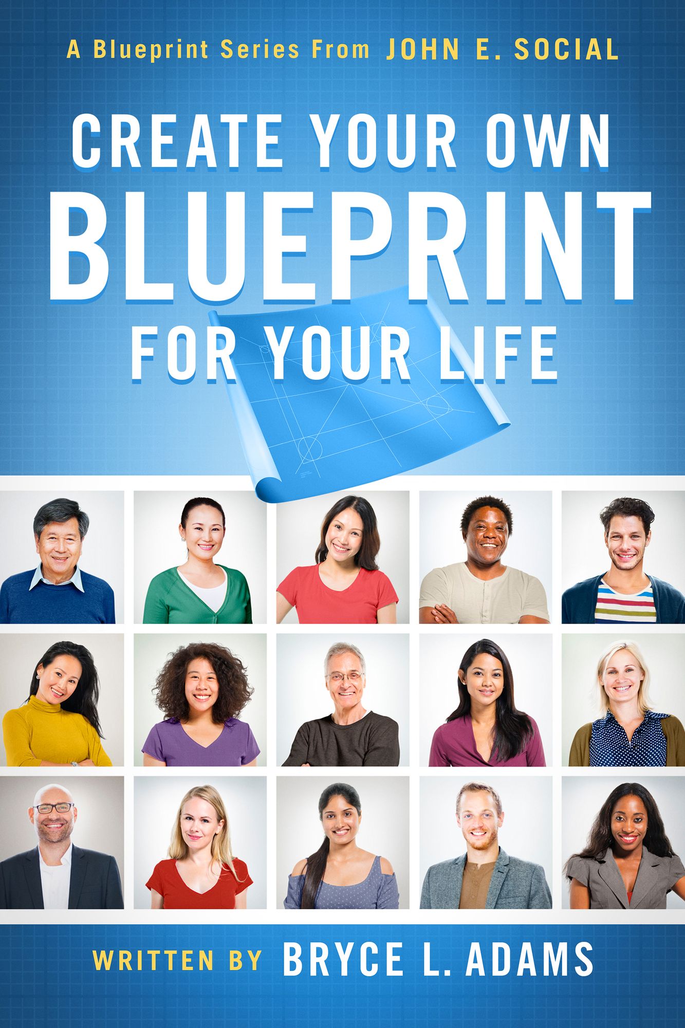 Create Your Own Blueprint for Your Life: A Blueprint Series from John E. Social