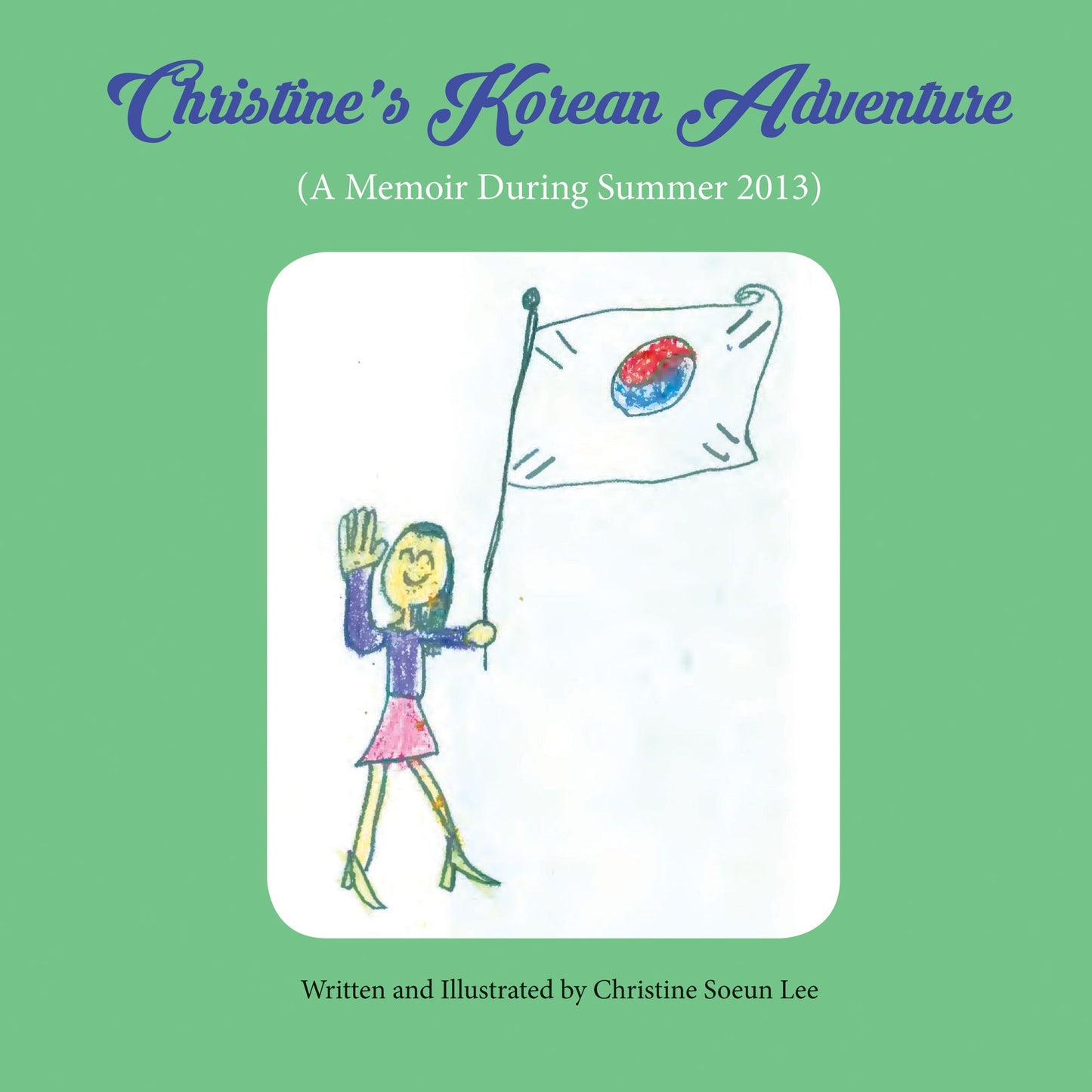 Christine's Korean Adventure: A Memoir During Summer 2013