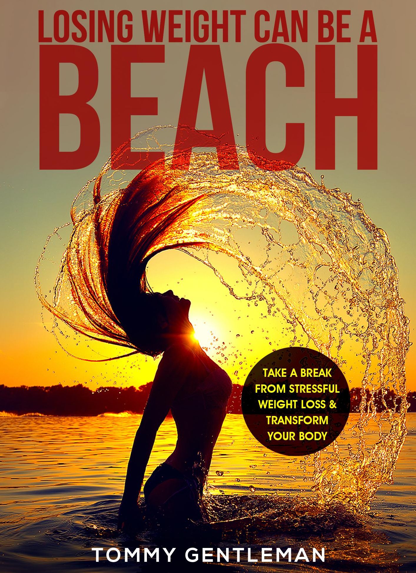Losing Weight Can Be a Beach: Take a Break from Stressful Weight Loss & Transform Your Body